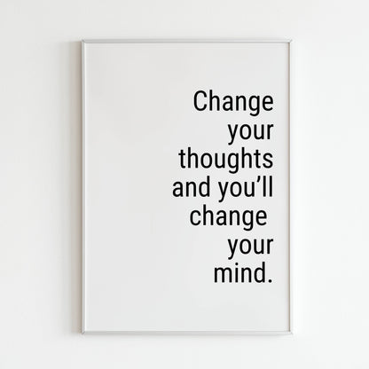 Change your thoughts and you'll change your mind.