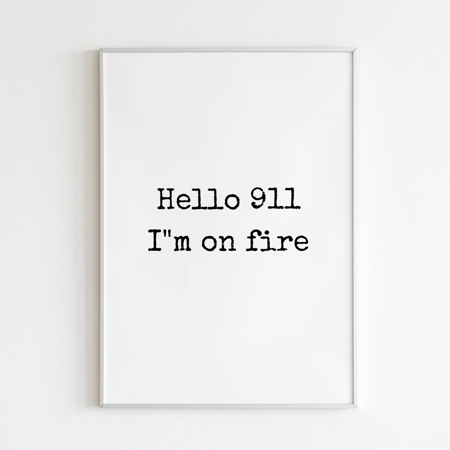 Hello 911 I'm on Fire printable wall art poster. Text-based design with bold typography.