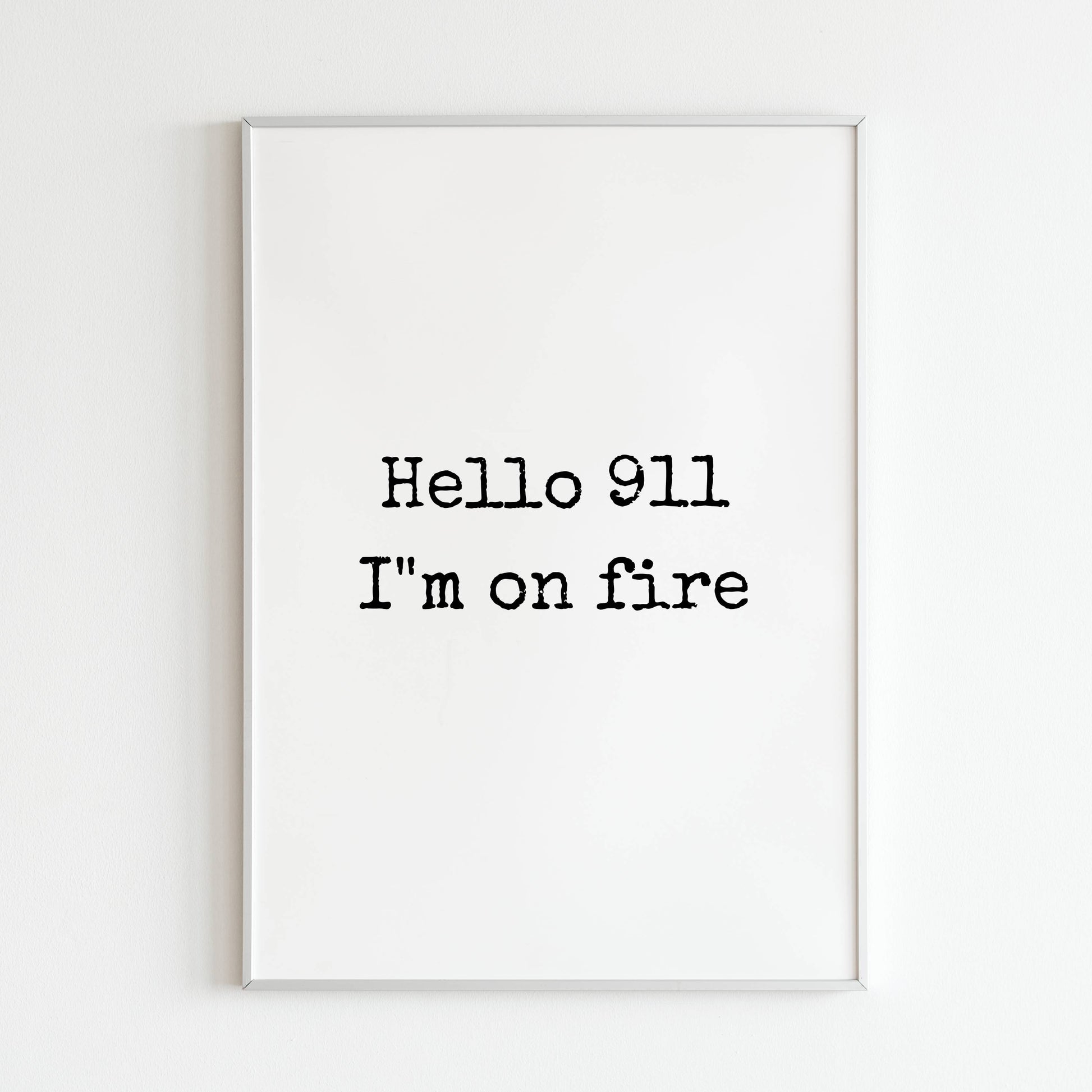 Hello 911 I'm on Fire printable wall art poster. Text-based design with bold typography.