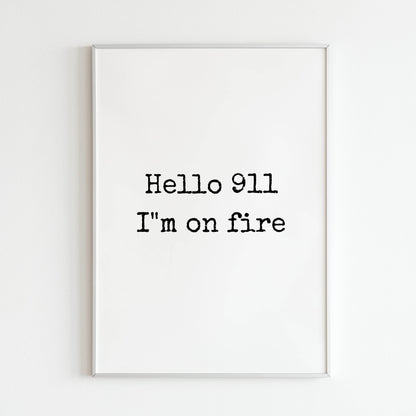 Hello 911 I'm on Fire printable wall art poster. Text-based design with bold typography.