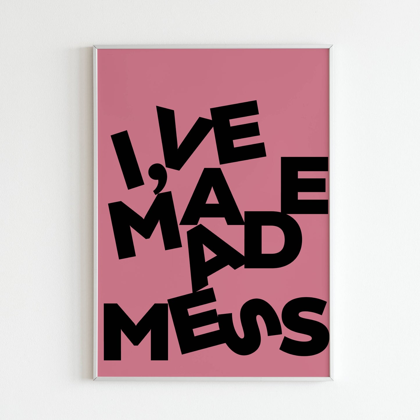 've Made a Mess printable wall art poster. Quirky statement in bold typography.