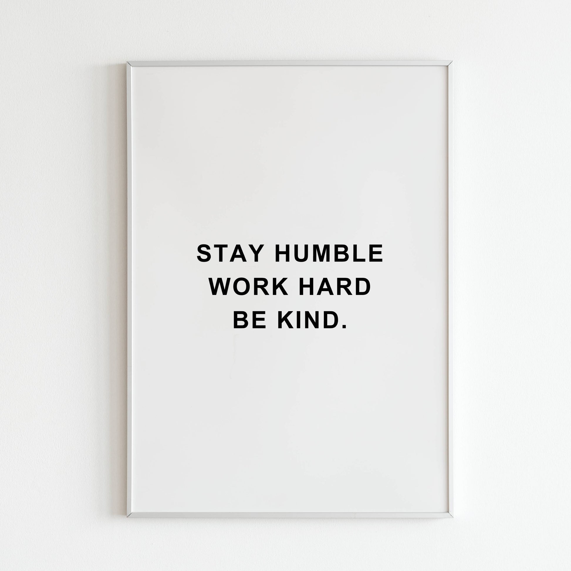 Stay Humble Work Hard Be Kind close-up of printable wall art poster. Focus on the balanced composition and lettering style.