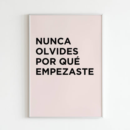 "Nunca olvides por qué empezaste" - Printed Wall Art / Poster (Spanish). This inspiring message reminds you of your purpose. Arrives ready to hang.