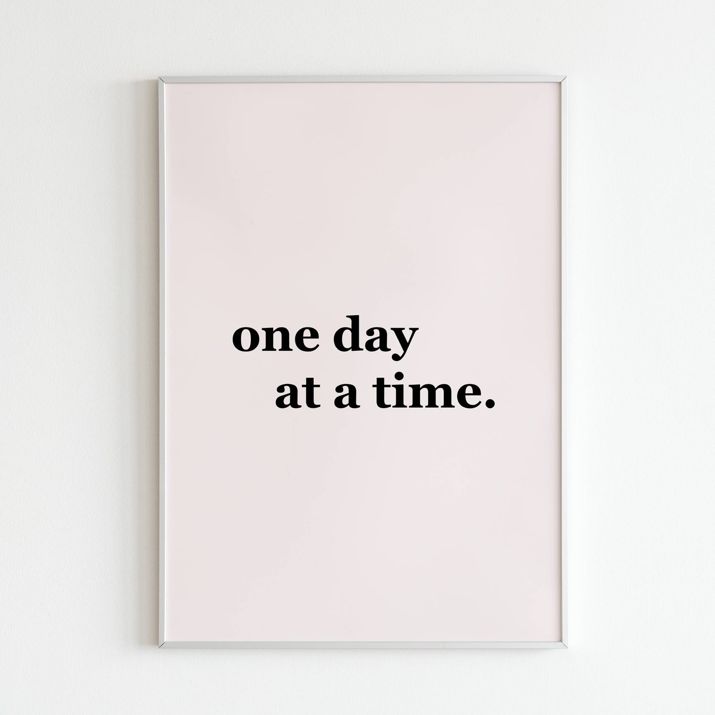 "One Day at a Time" - Printed Wall Art / Poster. Elevate your space with this positive message. Arrives ready to hang.