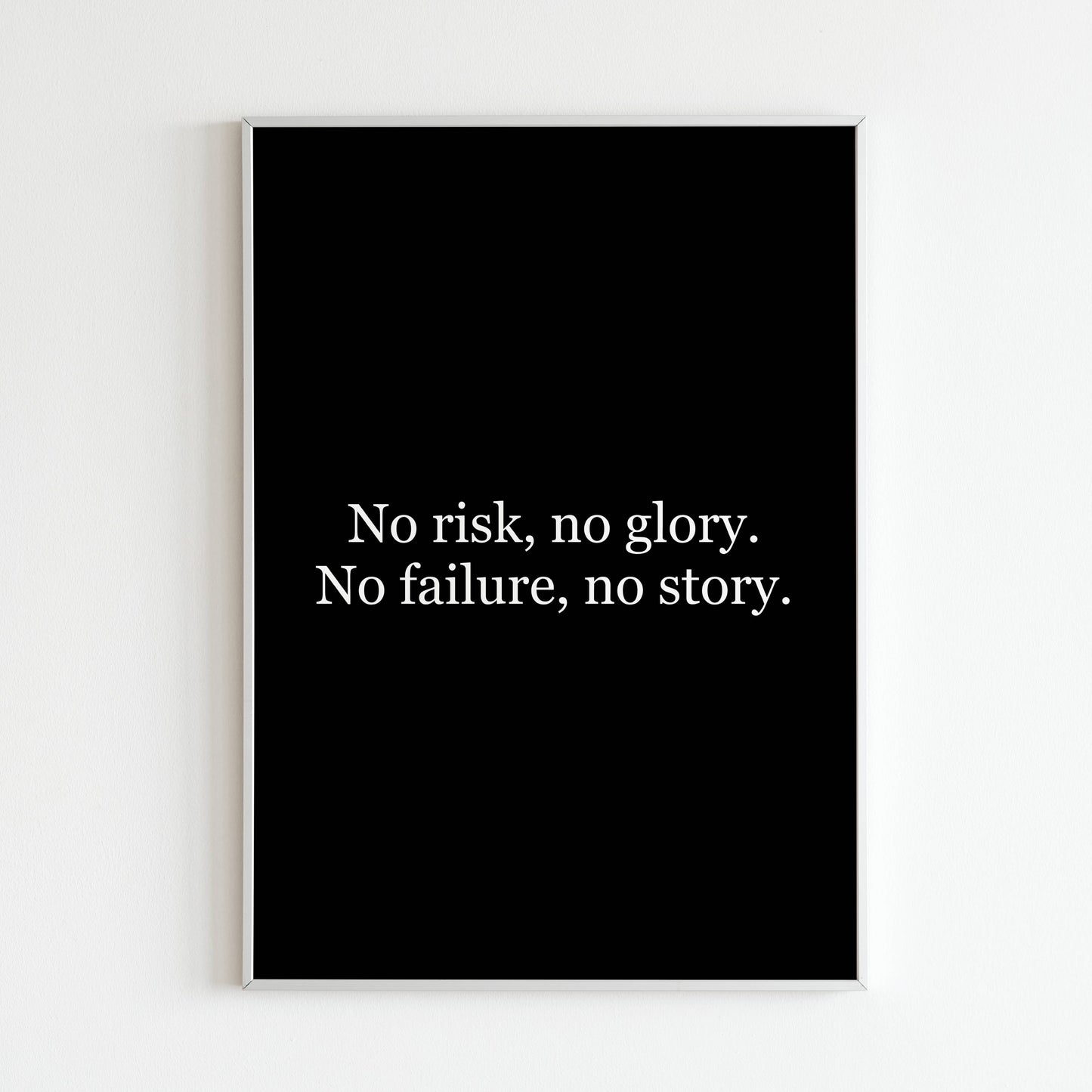 No risk, no glory. No failure, no story. - Printed Wall Art / Poster. This beautiful poster adds a touch of sophistication to your space. Arrives ready to hang.