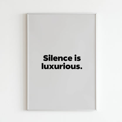 Silence is luxurious - Printed Wall Art / Poster. This beautiful poster adds a touch of sophistication to your space. Arrives ready to hang.