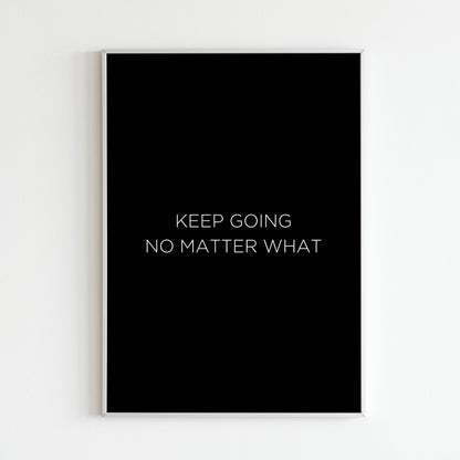 Downloadable "Keep going no matter what" wall art for perseverance.