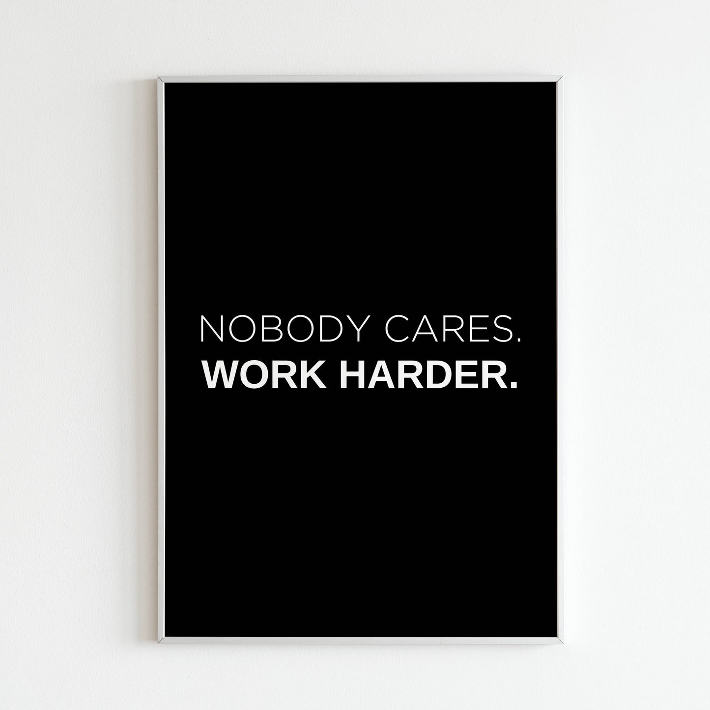 Downloadable "Nobody cares work harder" wall art for a hustle mentality.