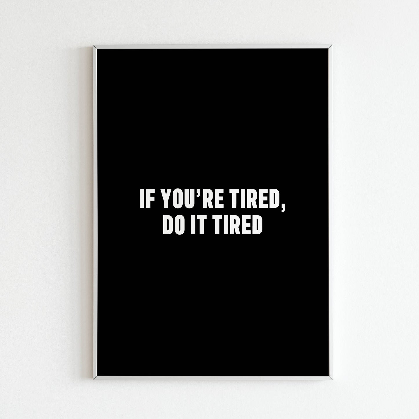 Downloadable "If you're tired do it tired" wall art for a perseverance message.