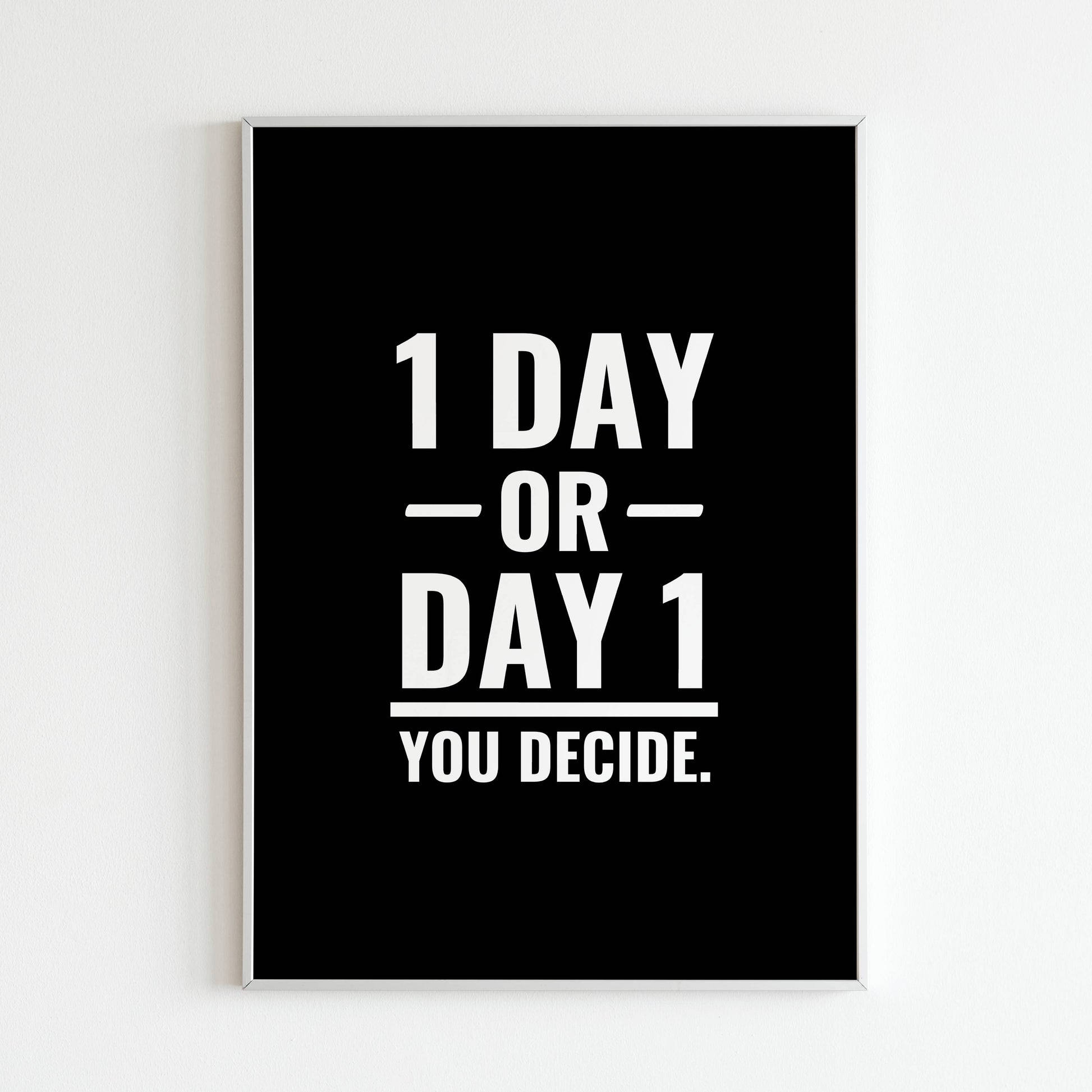 Downloadable "1 Day or Day 1" wall art for a reminder to start taking action today.