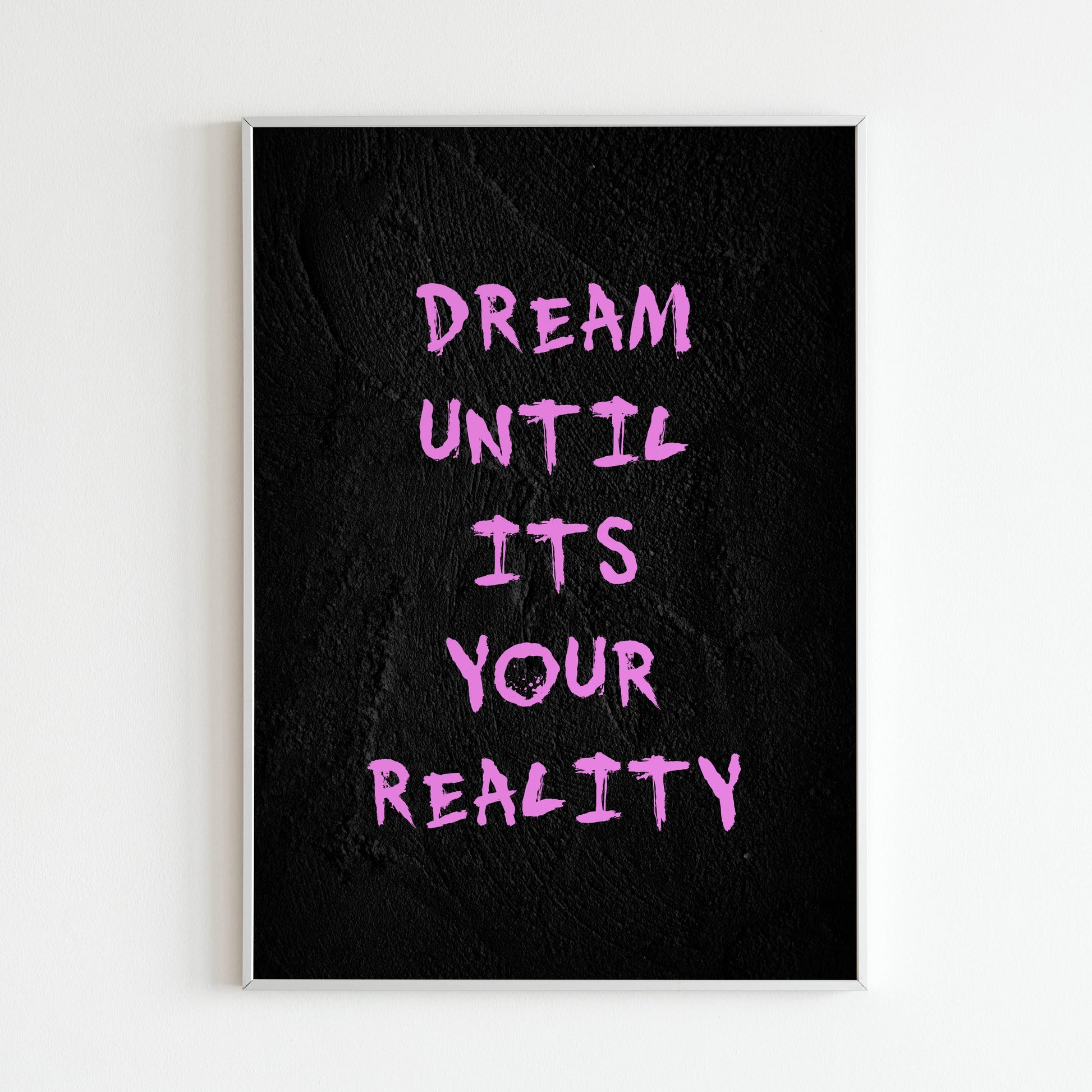 Downloadable "Dream Until It's Your Reality" wall art for the power of pursuing dreams.