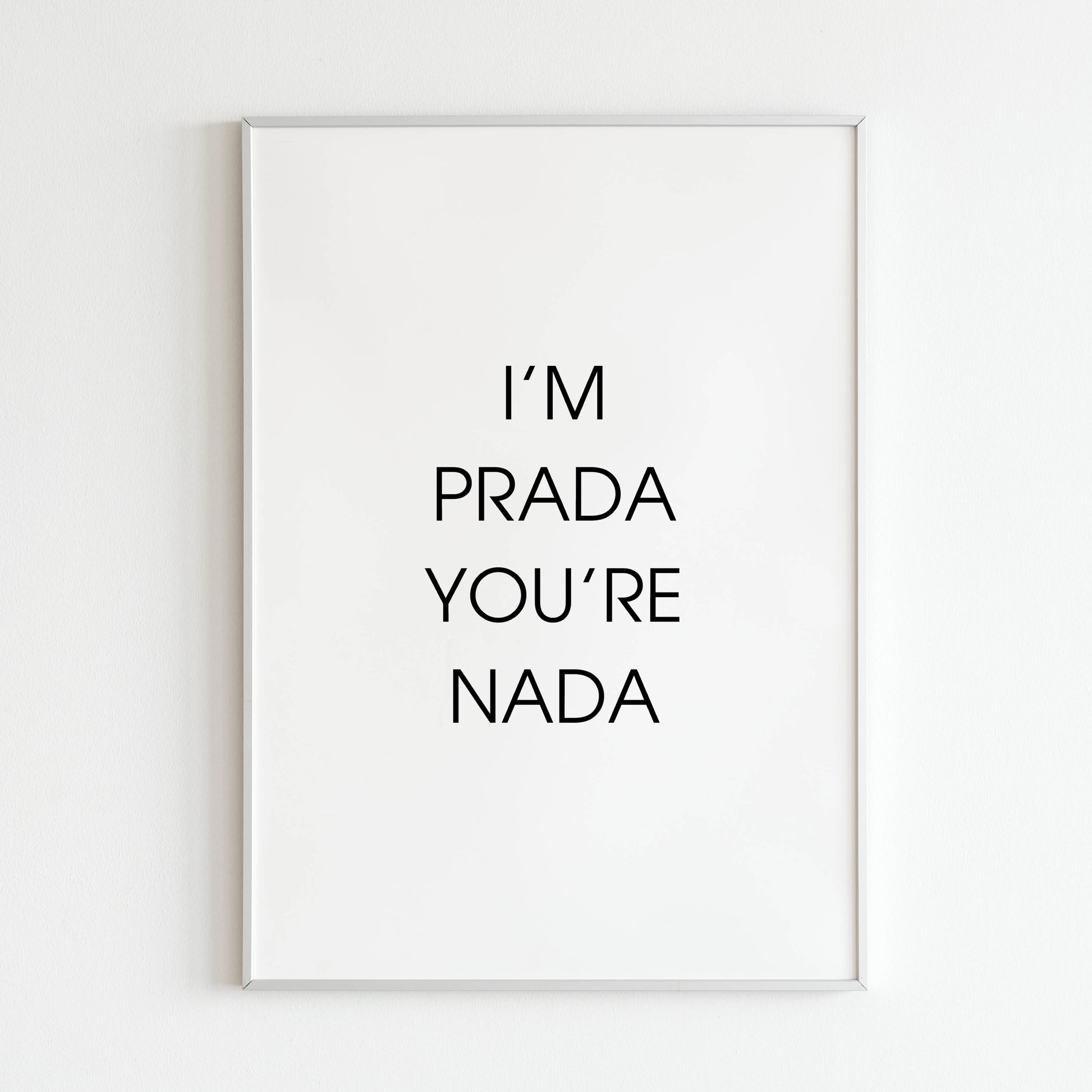 Downloadable "I'm prada you're nada" wall art for a bold and sassy statement (consider potential trademark issues).