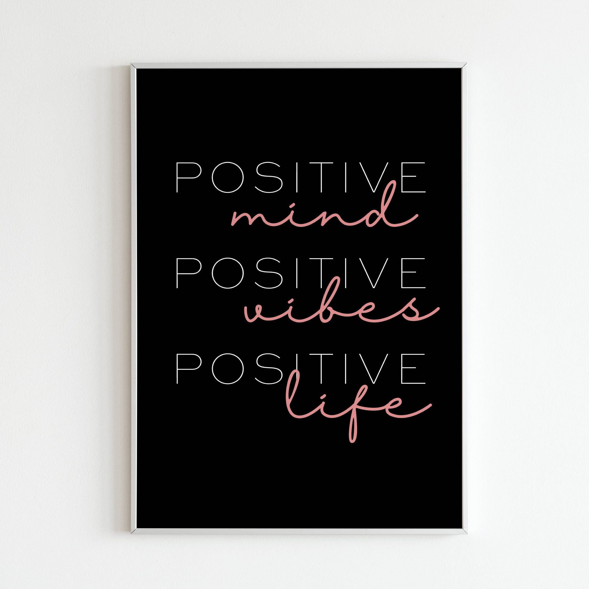 Downloadable "Positive mind, positive vibes, positive life" wall art for attracting positivity.