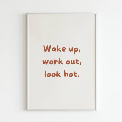 Downloadable "Wake up, work out, look hot" wall art for a fitness motivation boost.