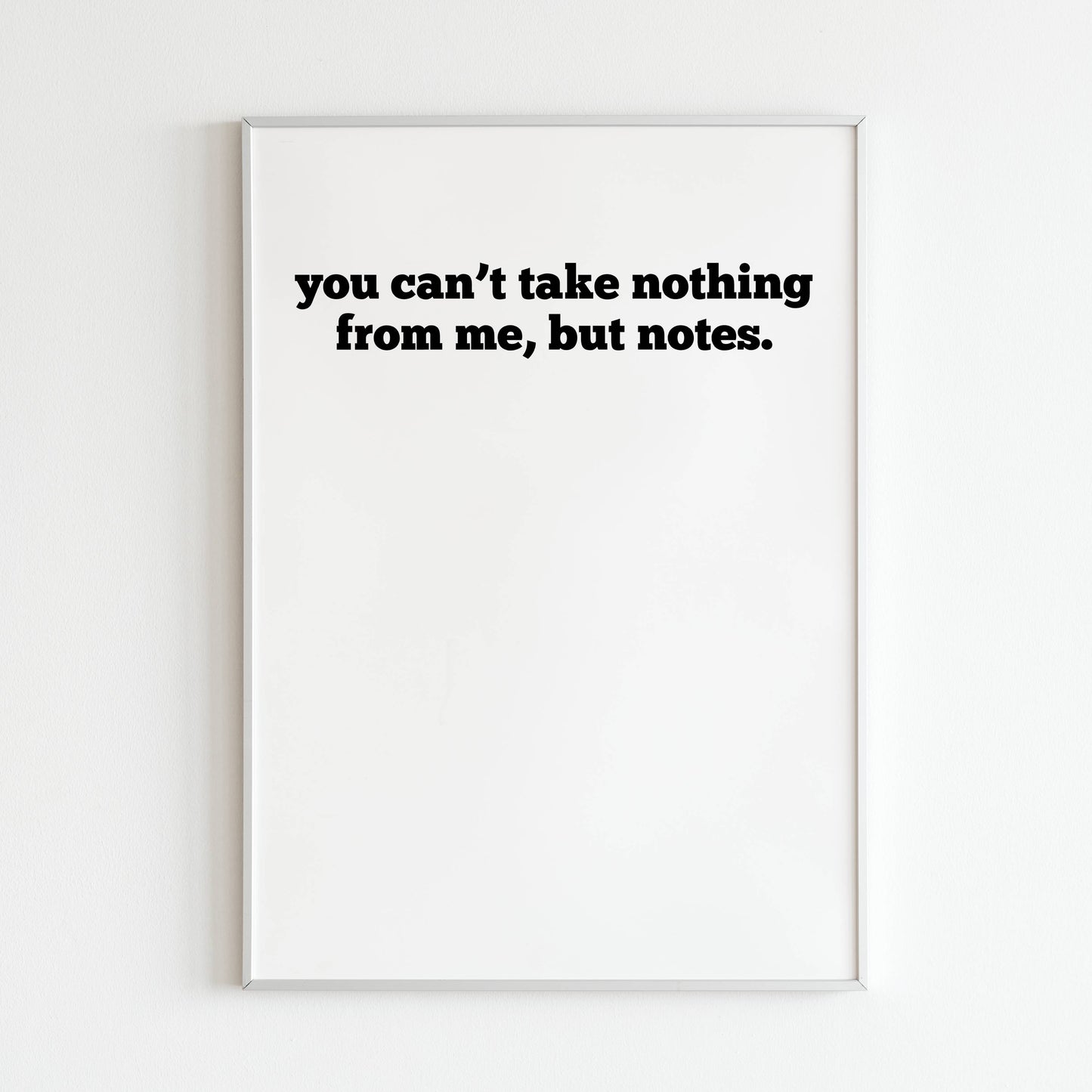 Downloadable "You can't take nothing from me, but notes" art print, express your resilience and individuality with a touch of humor.