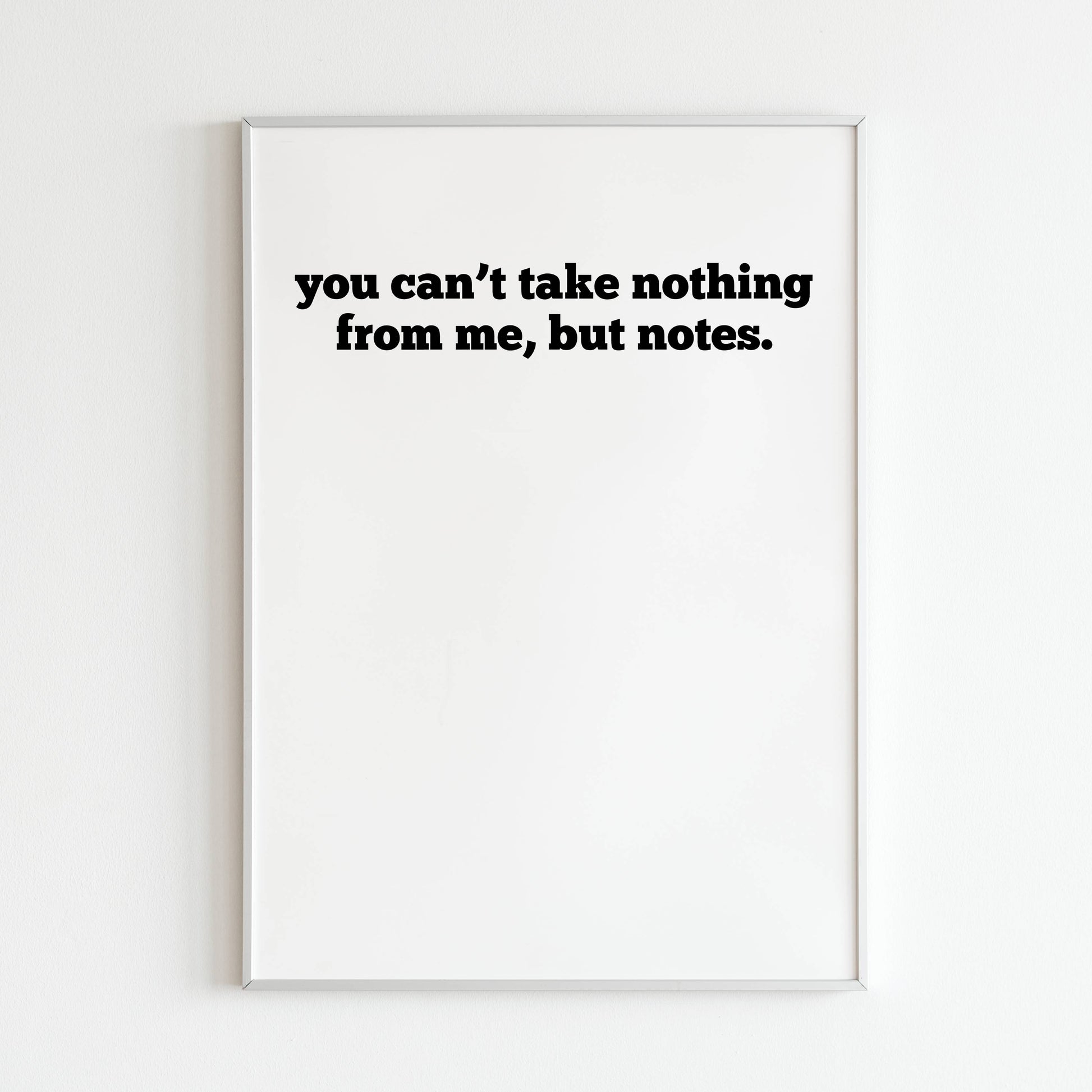 Downloadable "You can't take nothing from me, but notes" art print, express your resilience and individuality with a touch of humor.