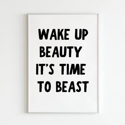 Downloadable "Wake up beauty it's time to beast" art print, inspire yourself and others to embrace your power and seize the day.