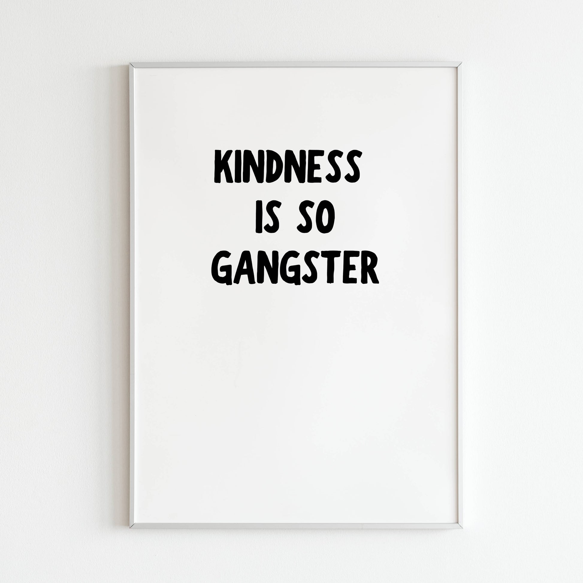 Downloadable "Kindness is so Gangster" art print, remind yourself and others that kindness is cool and powerful.