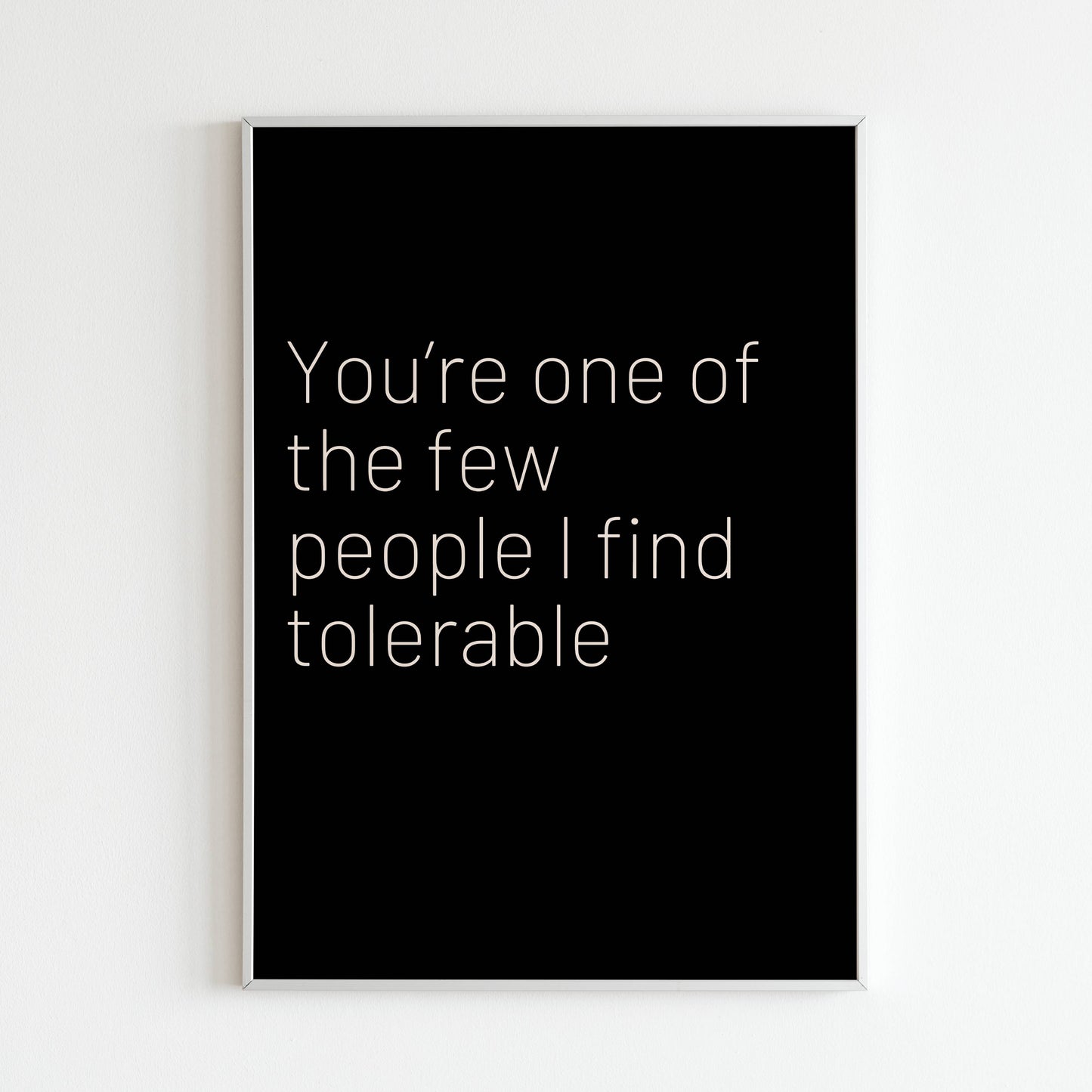 Downloadable "You're one of the few people I find tolerable" art print, express your friendship with a touch of humor and appreciation.