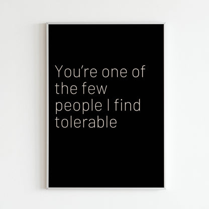 Downloadable "You're one of the few people I find tolerable" art print, express your friendship with a touch of humor and appreciation.