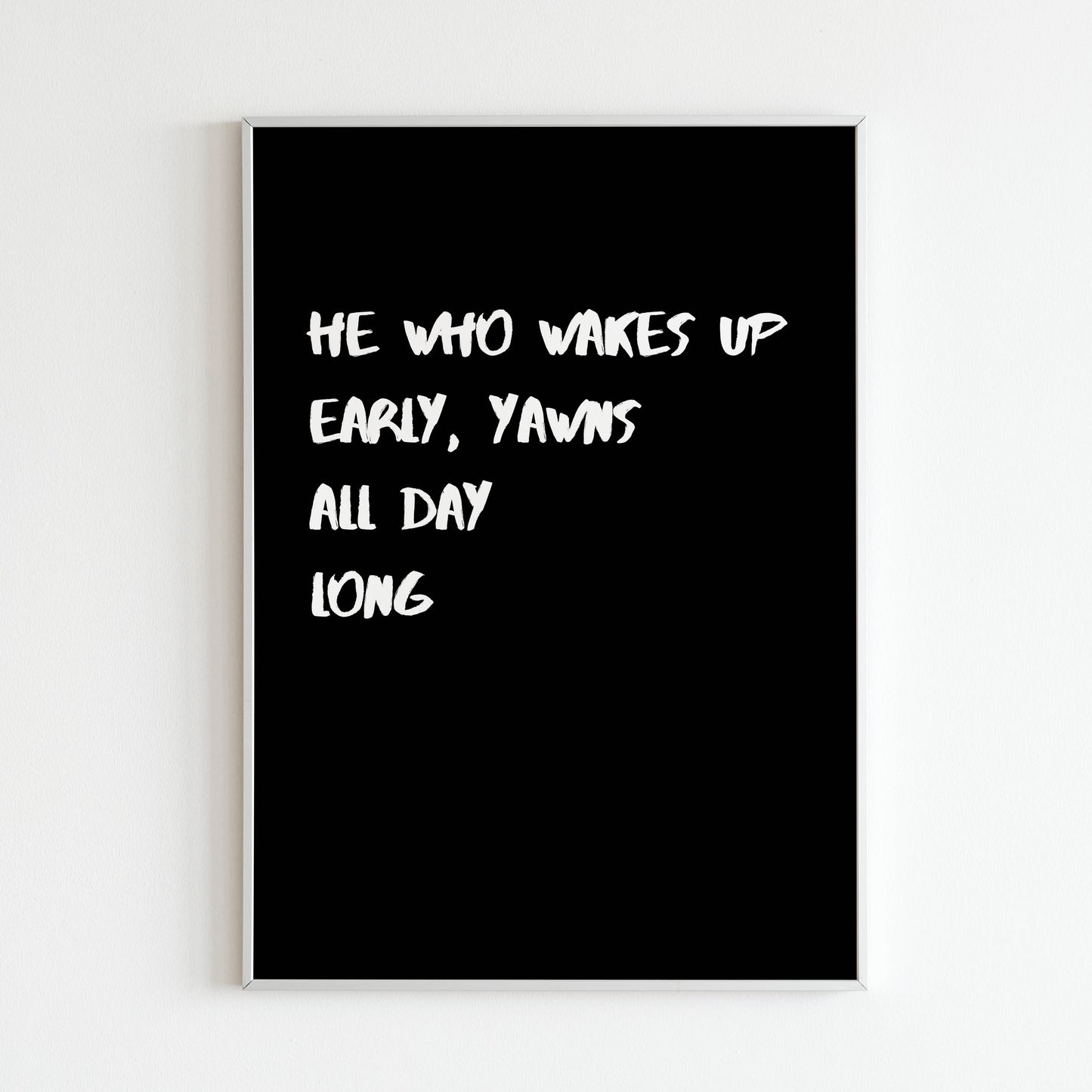 Downloadable "He who wakes up early, yawns all days long" art print, add a touch of humor to your morning routine.