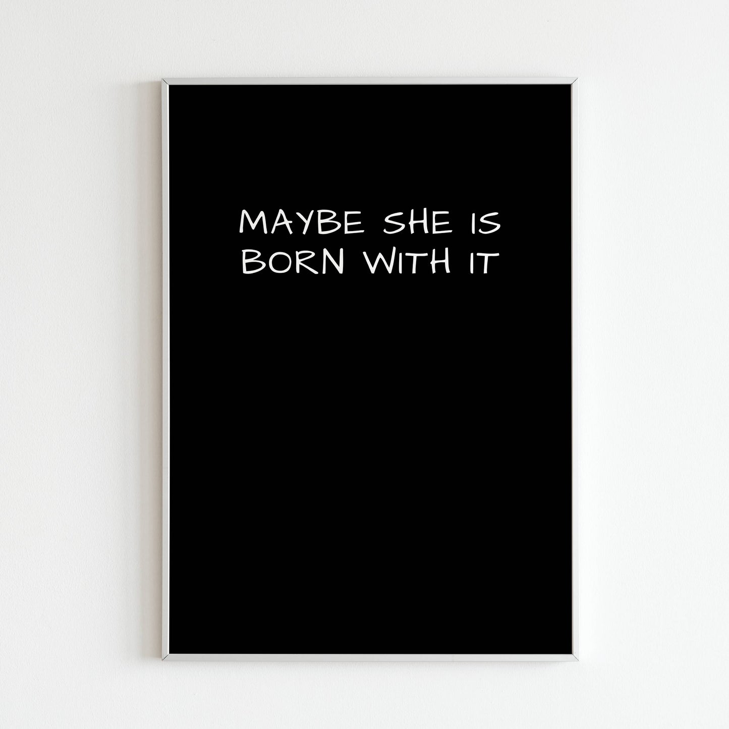 Downloadable "Maybe she is born with it" art print, add a touch of humor while celebrating inner and outer beauty.