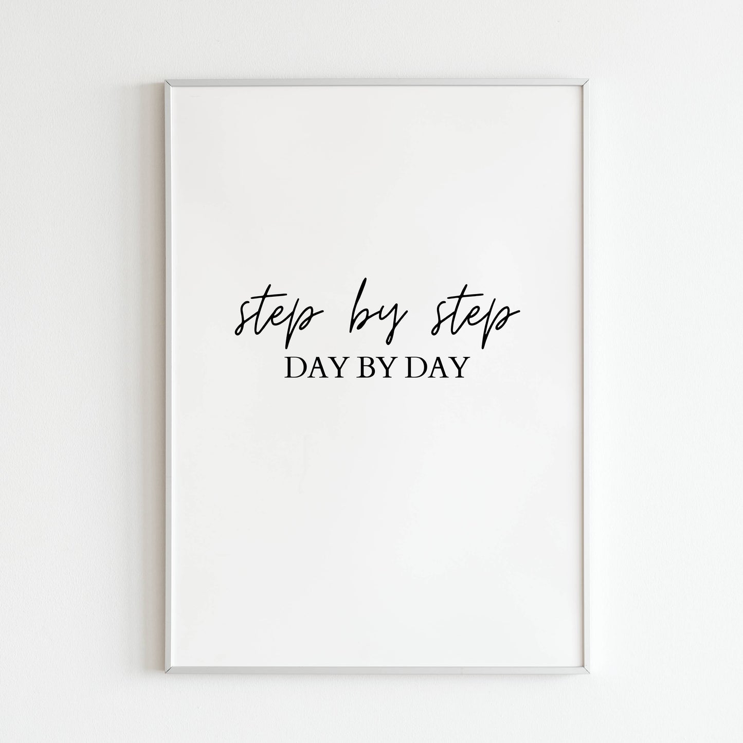 Downloadable "Step by Step Day by Day" art print, remind yourself and others that goals are achieved one step at a time.