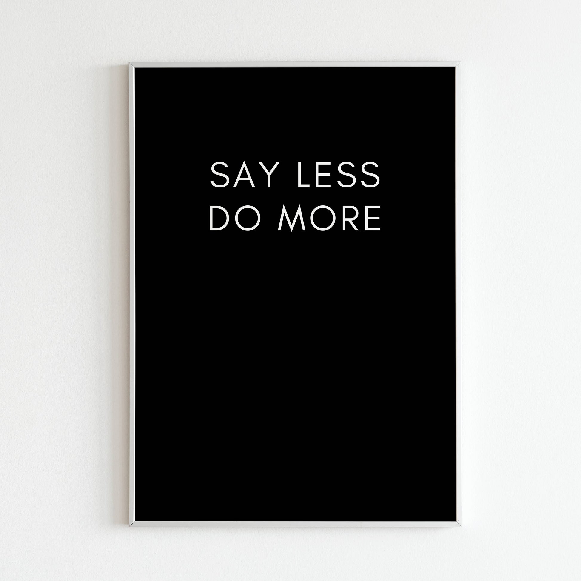 Downloadable "Say less do more" art print, inspire taking action and focusing on results.