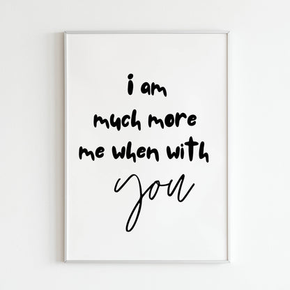 Downloadable "I am much more me when with you" art print, express the joy of being your true self with someone special.