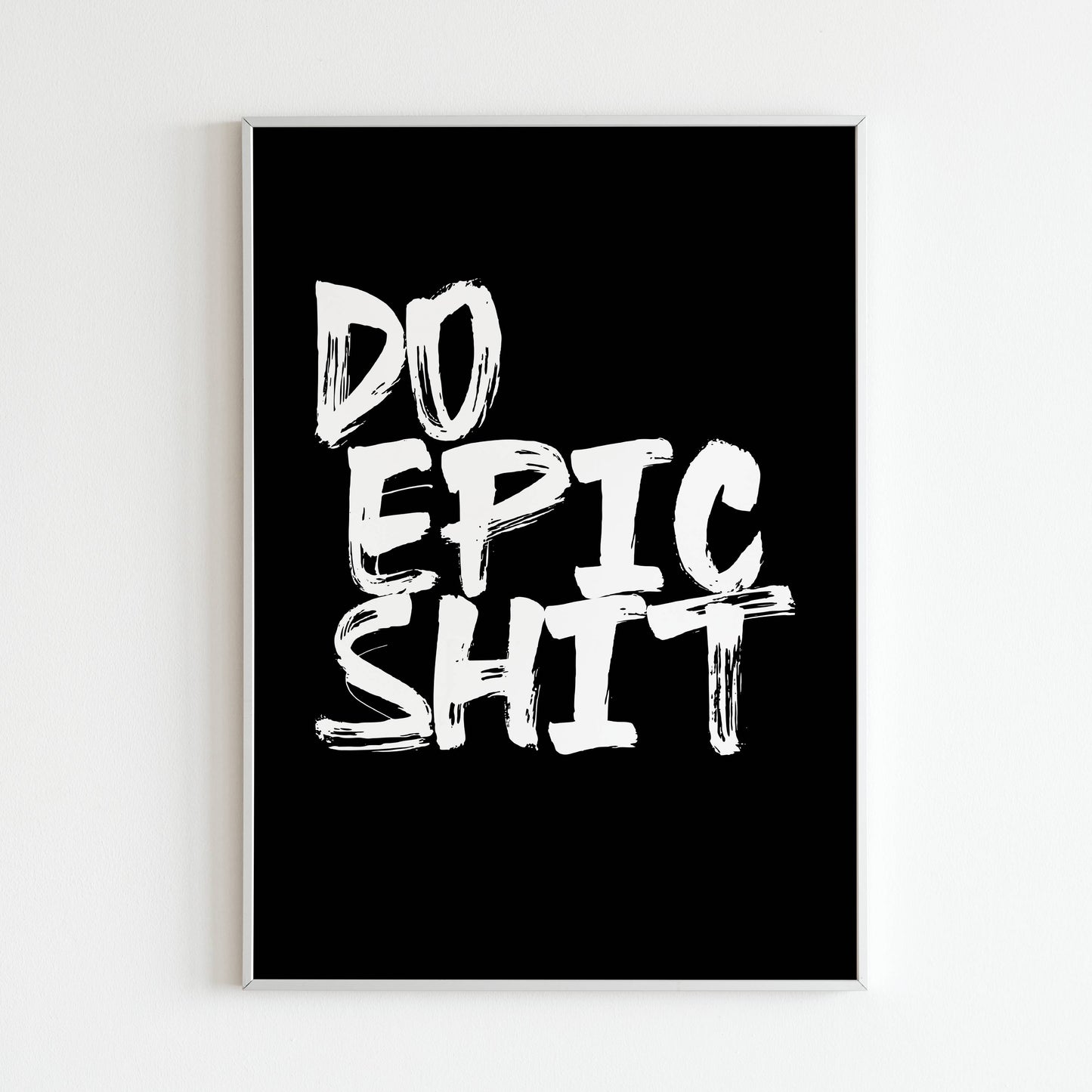Downloadable "Do epic shit" art print, inspire yourself and others to live life to the fullest with daring adventures.