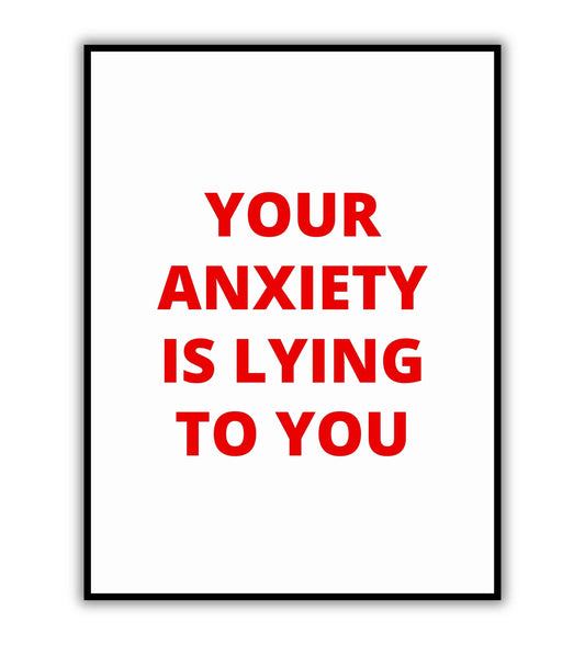 Your anxiety is lying to you