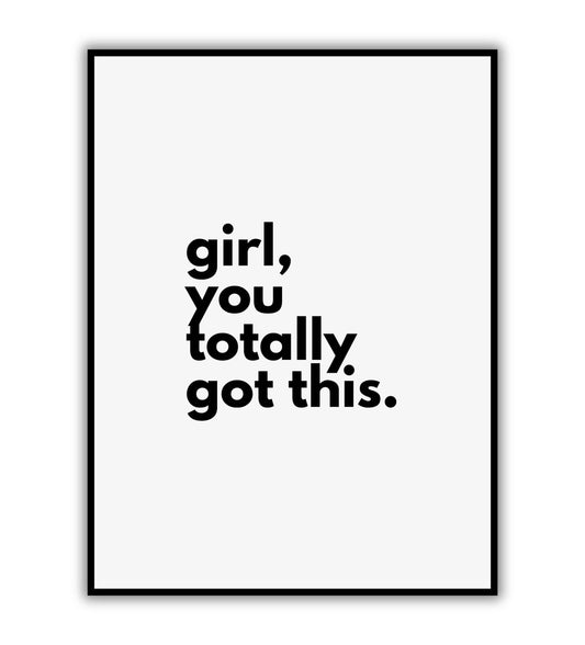 Girl, You Totally Got This - Inspirational quote empowering women to achieve their goals.