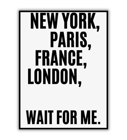 New York Paris France London Wait for Me - Printable Wall Art / Poster. Travel quote for dreamers and adventurers.