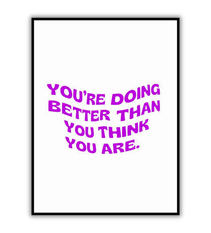 You're Doing Better Than You Think You Are