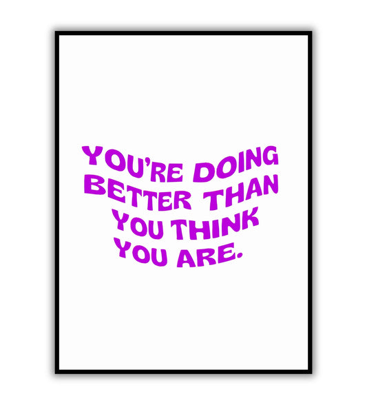 You're doing better that you think you are