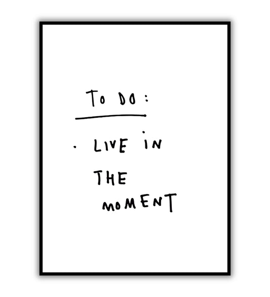 To do - Live in the moment