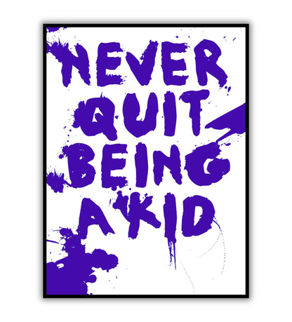 Never Quit Being A Kid