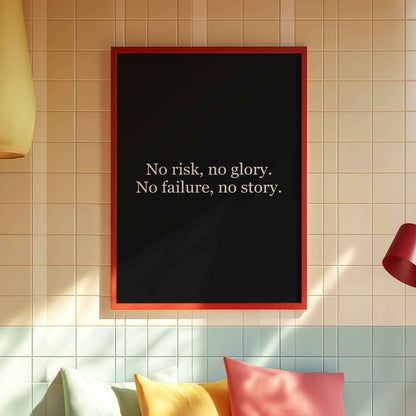 No risk, no glory. No failure, no story.