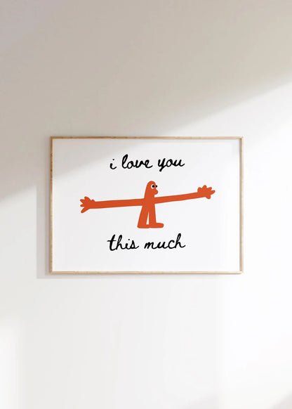 I Love You This Much Print